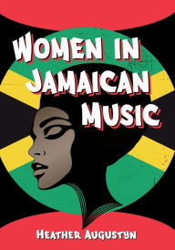 Title: Women in Jamaican Music, Author: Heather Augustyn