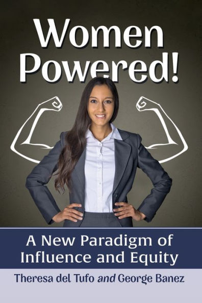 Women Powered!: A New Paradigm of Influence and Equity