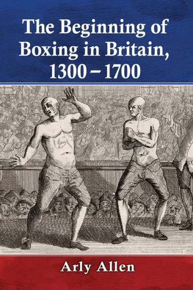 The Beginning of Boxing Britain, 1300-1700