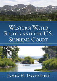 Title: Western Water Rights and the U.S. Supreme Court, Author: James H. Davenport