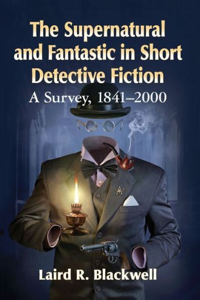 The Supernatural and Fantastic Short Detective Fiction: A Survey, 1841-2000