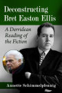 Deconstructing Bret Easton Ellis: A Derridean Reading of the Fiction