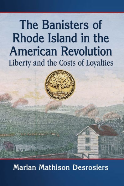 the Banisters of Rhode Island American Revolution: Liberty and Costs Loyalties