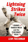 Lightning Strikes Twice: Johnny Vander Meer and the Cincinnati Reds