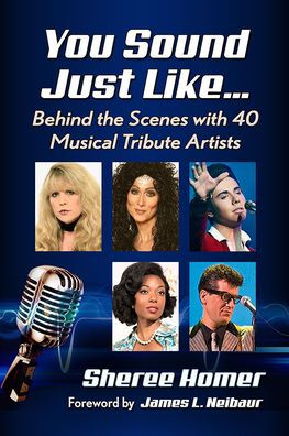 You Sound Just Like.: Behind the Scenes with 40 Musical Tribute Artists