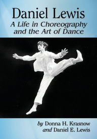 Electronic books free to download Daniel Lewis: A Life in Choreography and the Art of Dance by Donna H. Krasnow, Daniel E. Lewis