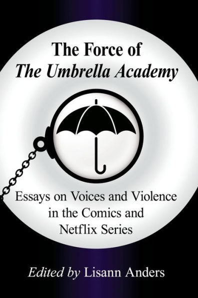 the Force of Umbrella Academy: Essays on Voices and Violence Comics Netflix Series