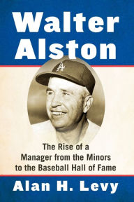 Download free e book Walter Alston: The Rise of a Manager from the Minors to the Baseball Hall of Fame by Alan H. Levy