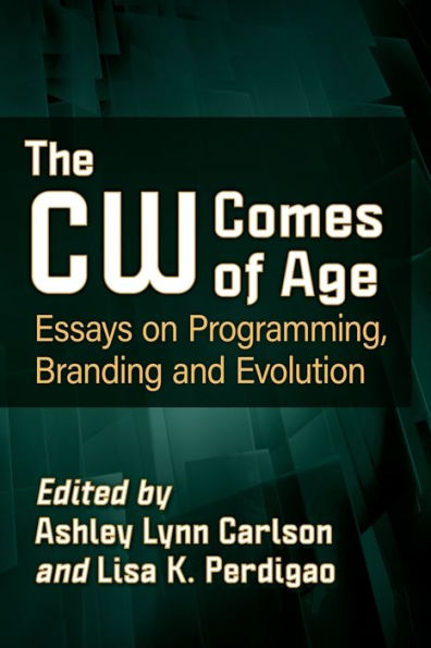 The CW Comes of Age: Essays on Programming, Branding and Evolution