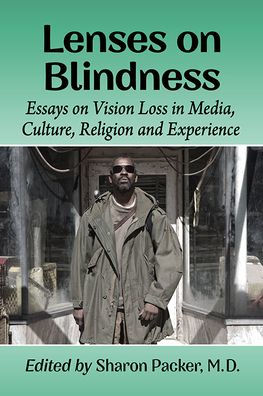 Lenses on Blindness: Essays on Vision Loss in Media, Culture, Religion and Experience