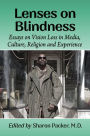 Lenses on Blindness: Essays on Vision Loss in Media, Culture, Religion and Experience