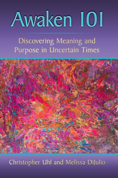 Awaken 101: Discovering Meaning and Purpose Uncertain Times