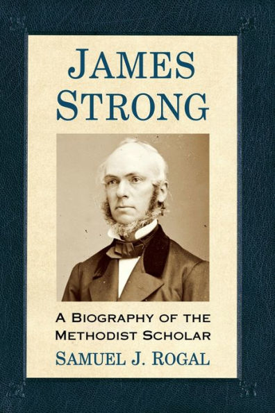 James Strong: A Biography of the Methodist Scholar