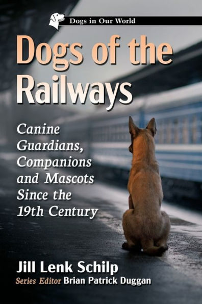 Dogs of the Railways: Canine Guardians, Companions and Mascots Since 19th Century