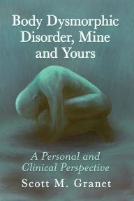 Body Dysmorphic Disorder, Mine and Yours: A Personal and Clinical Perspective