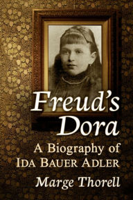 Title: Freud's Dora: A Biography of Ida Bauer Adler, Author: Marge Thorell