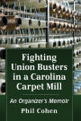 Fighting Union Busters in a Carolina Carpet Mill: An Organizer's Memoir