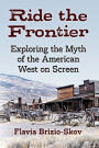 Ride the Frontier: Exploring the Myth of the American West on Screen