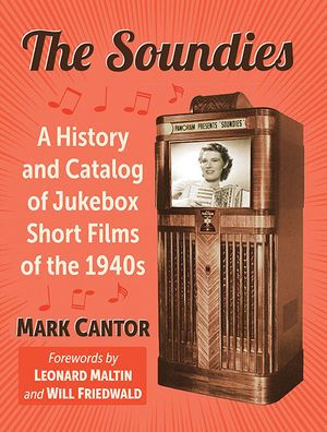 the Soundies: A History and Catalog of Jukebox Film Shorts 1940s