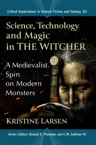 Books audio free download Science, Technology and Magic in The Witcher: A Medievalist Spin on Modern Monsters 9781476683850