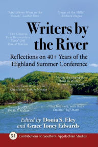 Title: Writers by the River: Reflections on 40+ Years of the Highland Summer Conference, Author: Donia S. Eley