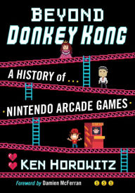 Title: Beyond Donkey Kong: A History of Nintendo Arcade Games, Author: Ken Horowitz