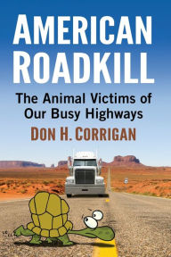Title: American Roadkill: The Animal Victims of Our Busy Highways, Author: Don H. Corrigan