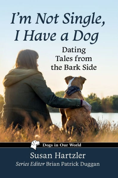 I'm Not Single, I Have a Dog: Dating Tales from the Bark Side