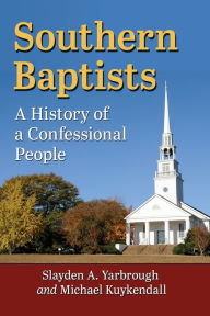 Title: Southern Baptists: A History of a Confessional People, Author: Slayden A. Yarbrough