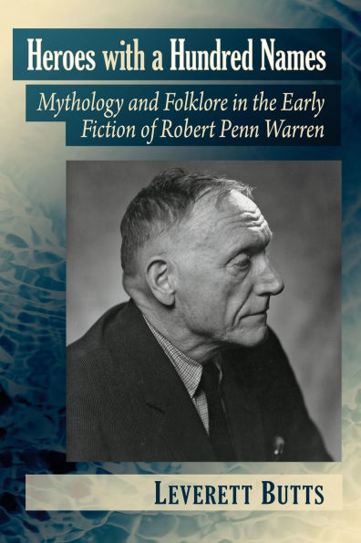Heroes with a Hundred Names: Mythology and Folklore the Early Fiction of Robert Penn Warren