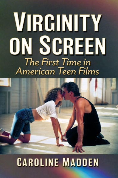 Virginity on Screen: The First Time American Teen Films