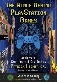 Title: The Minds Behind PlayStation Games: Interviews with Creators and Developers, Author: Patrick Hickey Jr.