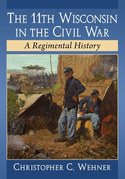 The 11th Wisconsin in the Civil War: A Regimental History