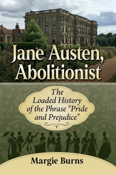 Jane Austen, Abolitionist: the Loaded History of Phrase "Pride and Prejudice"