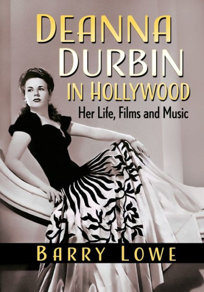 Deanna Durbin Hollywood: Her Life, Films and Music