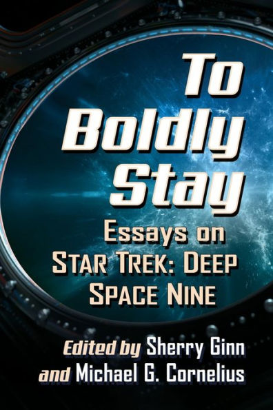 To Boldly Stay: Essays on Star Trek: Deep Space Nine