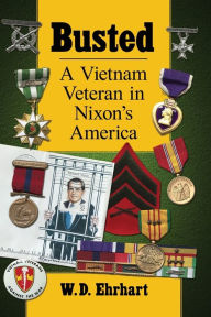 Title: Busted: A Vietnam Veteran in Nixon's America, Author: W.D. Ehrhart