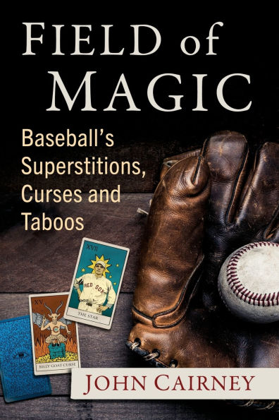 Field of Magic: Baseball's Superstitions, Curses and Taboos