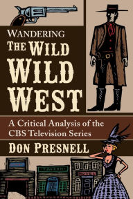 Free english pdf books download Wandering The Wild Wild West: A Critical Analysis of the CBS Television Series