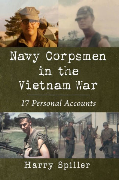 Navy Corpsmen the Vietnam War: 17 Personal Accounts