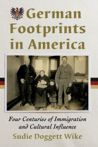 German Footprints in America: Four Centuries of Immigration and Cultural Influence