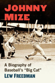 Johnny Mize: A Biography of Baseball's Big Cat