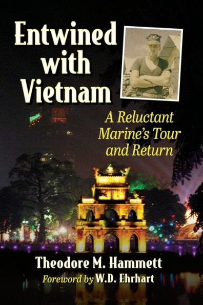 Entwined with Vietnam: A Reluctant Marine's Tour and Return
