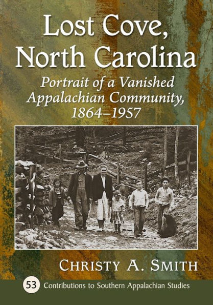 Lost Cove, North Carolina: Portrait of a Vanished Appalachian Community, 1864-1957