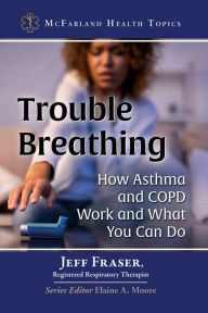 Title: Trouble Breathing: How Asthma and COPD Work and What You Can Do, Author: Jeff Fraser