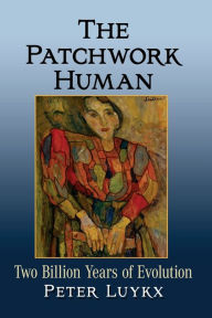 Title: The Patchwork Human: Two Billion Years of Evolution, Author: Peter Luykx