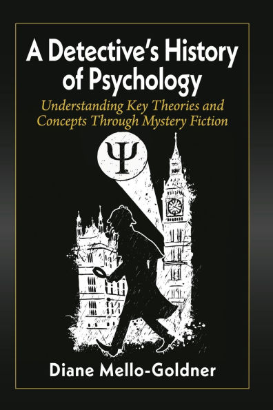 A Detective's History of Psychology: Understanding Key Theories and Concepts Through Mystery Fiction