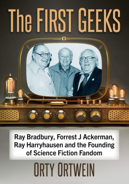 the First Geeks: Ray Bradbury, Forrest J Ackerman, Harryhausen and Founding of Science Fiction Fandom