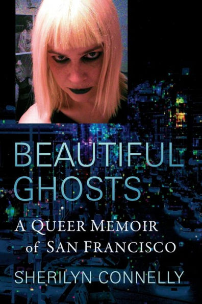 Beautiful Ghosts: A Queer Memoir of San Francisco