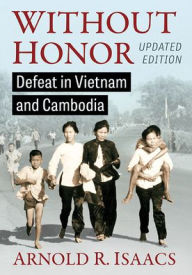 English audio books mp3 free download Without Honor: Defeat in Vietnam and Cambodia, Updated Edition CHM PDB RTF 9781476686356 by Arnold R. Isaacs